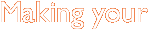 Making your